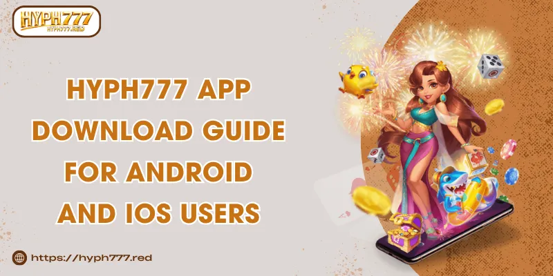 HYPH777 App – Download Guide for Android and iOS Users
